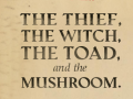 The Thief, the Witch, the Toad, and the Mushroom