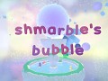 Shmarble's Bubble