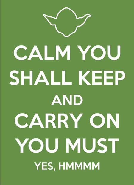 Calm you shall keep
