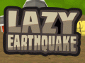 Lazy Earthquake