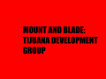 Mount & Blade: Tijuana development group