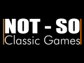 Not-So Classic Games