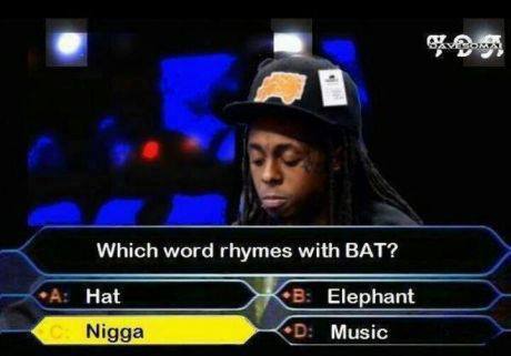 Lil Wayne, if you don't get it.