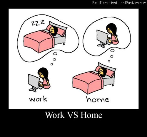 Work and Home in a nutshell