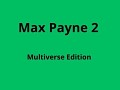 max payne 2 Edition Multi verse