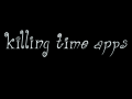 Killing Time Apps
