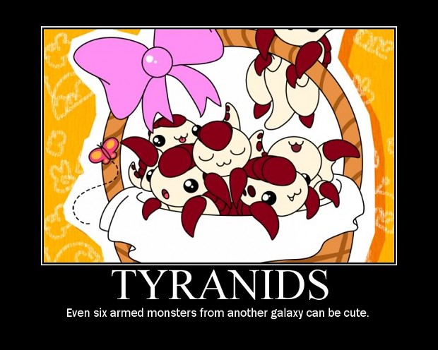Tyranids.....  LOL