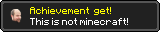 Achievement Get! - This is not Minecraft!