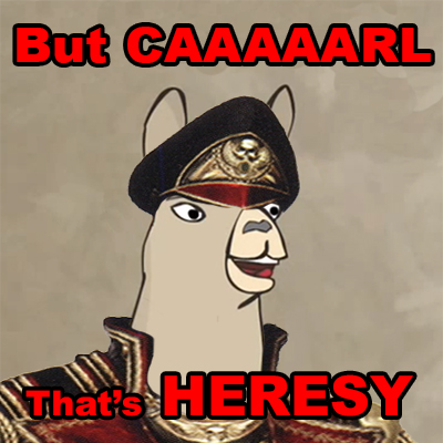 But Caaaarl... Thats Heresy