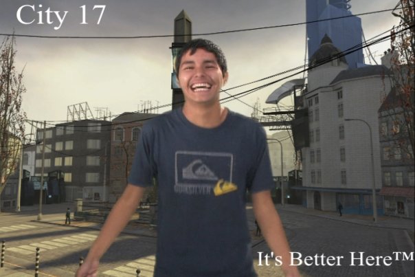 City 17: It's better here! (That is not me)
