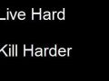 Live Hard Kill Harder
