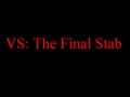 VS: The Final Stab