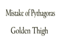 Mistake of Pythagoras: Golden Thigh