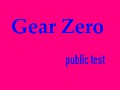Gear Zero-public test