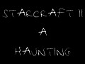 Starcraft 2 - A Haunting