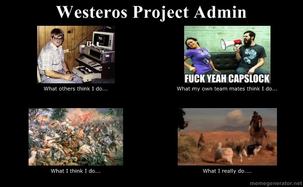 Being a Westeros Project Admin.......