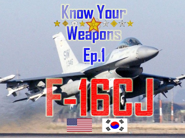 [Know Your Weapons: EP1] F-16CJ (For USA & Korea)