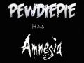 Pewdiepie has Amnesia