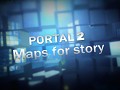 Portal 2: Maps for story