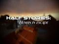 Half Stories: Human in escape