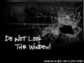 Do Not Look The Window!