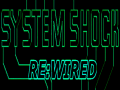 SYSTEM SHOCK: ReWired