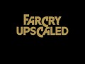 FarCry Upscaled