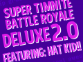Super Timnite Battle Royale Deluxe 2.0 Featuring Hat Kid!!!