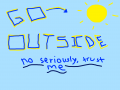 Go Outside, or not.