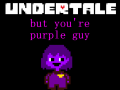Undertale, but you're purple guy