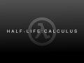 Half-Life: Calculus