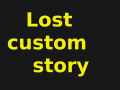 Lost custom story