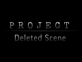 Project Deleted Scene