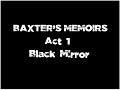 Baxter's Memoirs - Act 1- Black Mirror