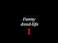 Funny-dead-life 1
