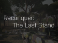 Reconquer: The Last Stand (WIP)