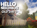 Hello Neighbor: Old Days