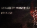 Afraid of Monsters: Relapse