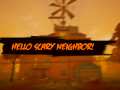 Hello Scary Neighbor!