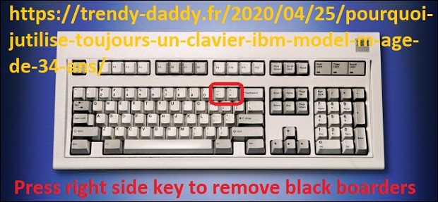 README REMOVE BLACK BOARDERS INGAME Pourquoi jutilise toujours un clavier IBM Mo