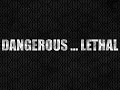 Dangerous...Lethal