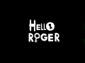 Hello Roger: Reupload