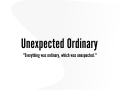 Unexpected Ordinary