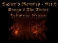 Baxter's Memoirs - Act 2 - Sanguis The Twins - Definitive Edition