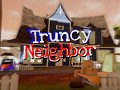 Truncy Neighbor Early Demo