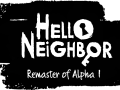 Hello Neighbor: Remaster of Alpha 1 (On Hold)