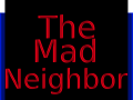The Mad Neighbor