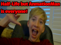 Half-Life but AnmationMan is everybody!!!