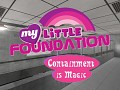 My Little Foundation - Containment is Magic