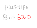 half life but BAD